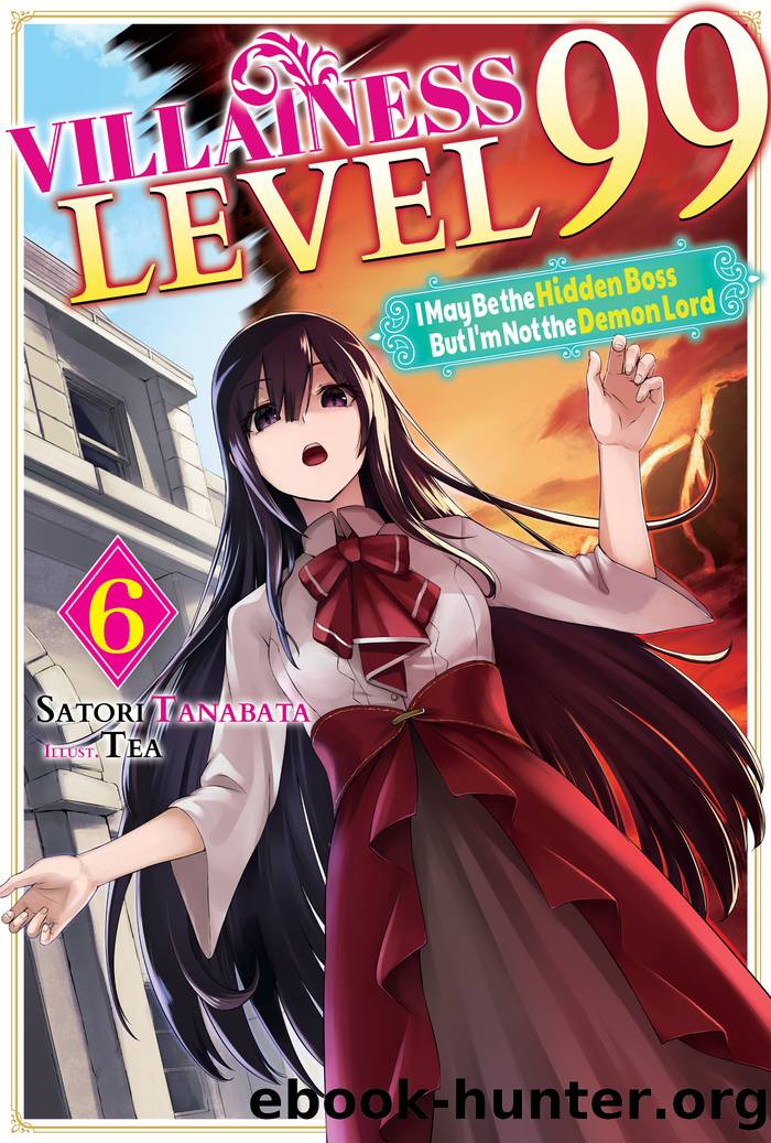 Villainess Level 99: I May Be the Hidden Boss but I'm Not the Demon Lord Act 6 by Satori Tanabata