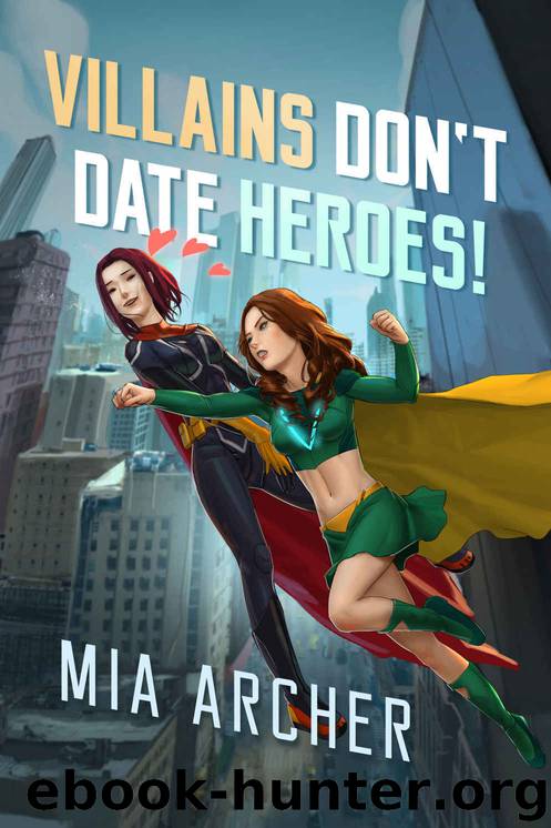 Villains Don't Date Heroes! by Mia Archer