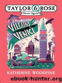 Villains in Venice (Taylor and Rose Secret Agents 3) by Katherine Woodfine