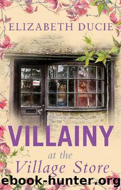 Villainy at the Village Store: A completely gripping cozy mystery set in an English village (Coombesford Chronicles Book 2) by Elizabeth Ducie