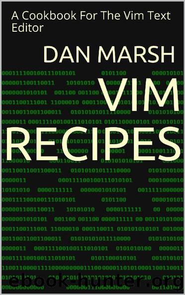 Vim Recipes: A Cookbook For The Vim Text Editor by Marsh Dan