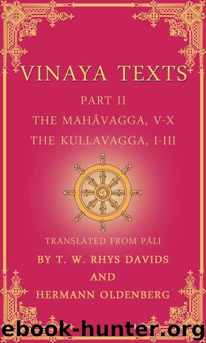 Vinaya Texts, Part II: The Mahâvagga, V-X, The Kullavagga, I-III by Pâli