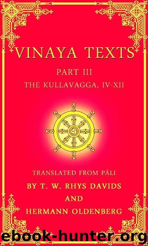 Vinaya Texts, Part III: The Kullavagga, IV-XII by Pâli