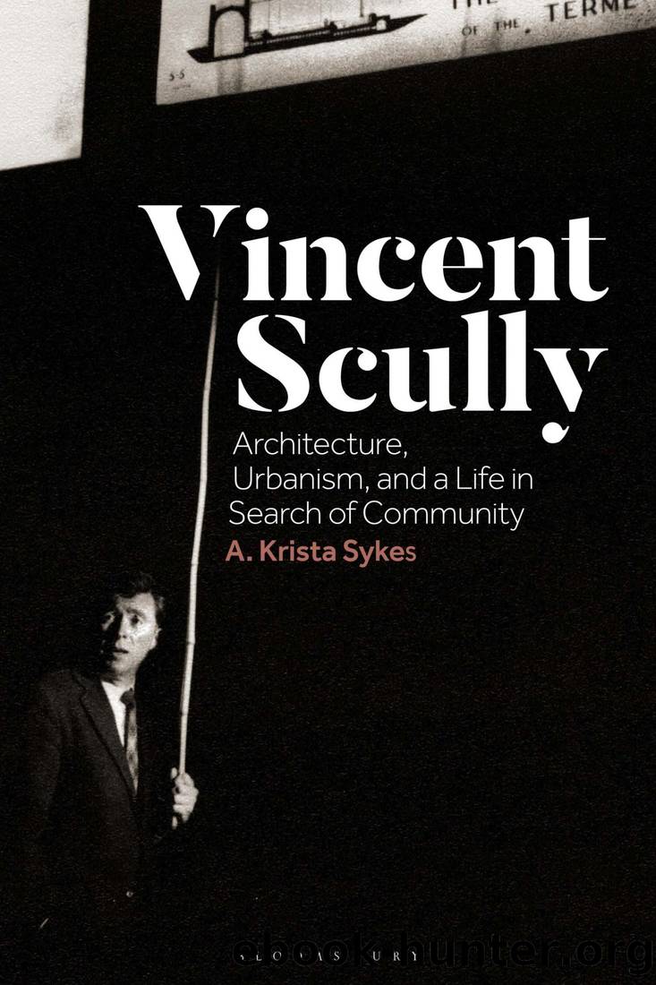 Vincent Scully: Architecture, Urbanism, and a Life in Search of Community by A. Krista Sykes