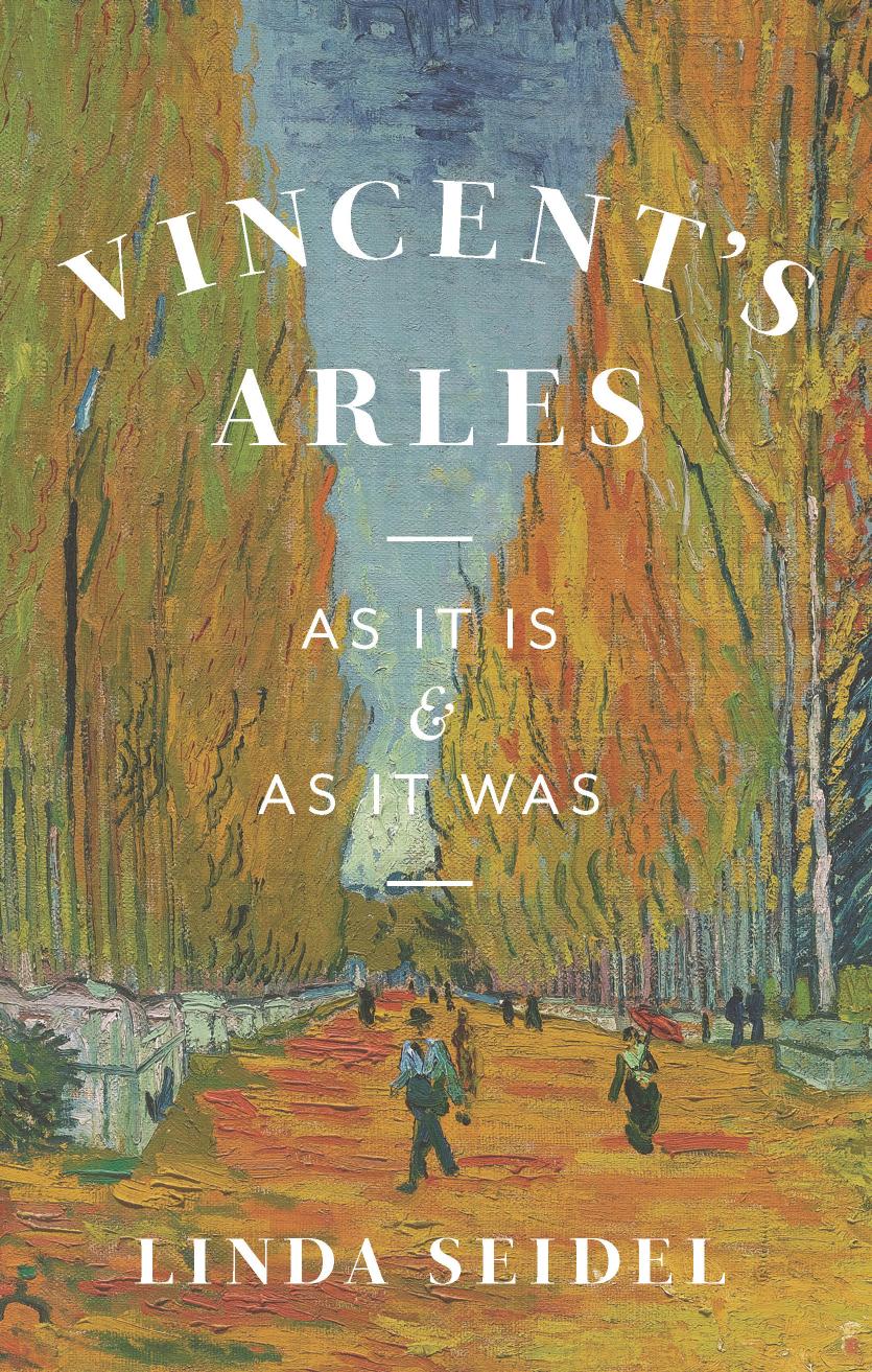 Vincent's Arles: As It Is and as It Was by Linda Seidel