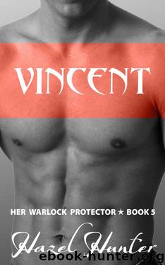 Vincent: Her Warlock Protector Book 5 by Hunter Hazel