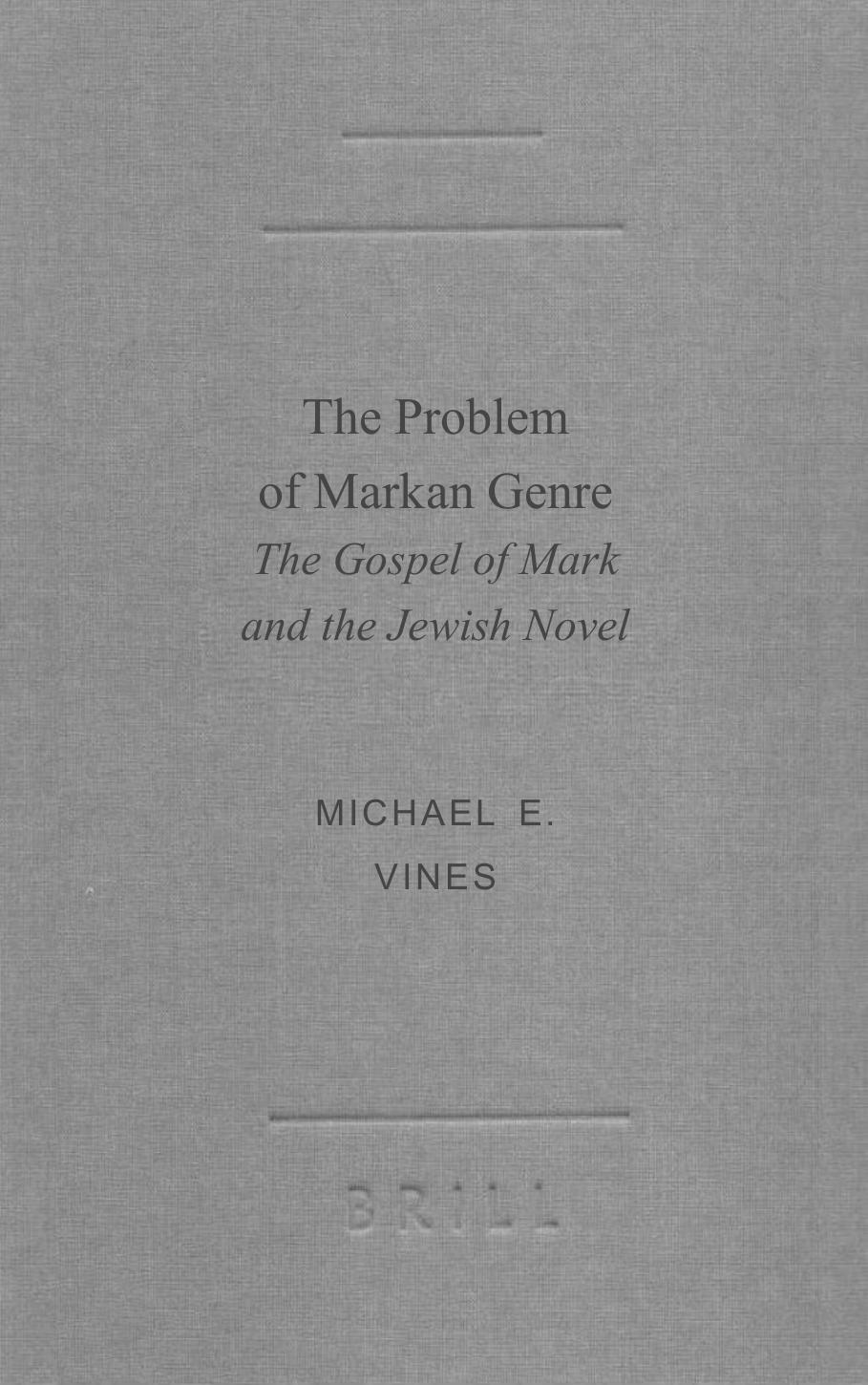 Vines by The Problem of Markan Genre; The Gospel of Mark & the Jewish Novel (2002)