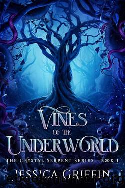 Vines of the Underworld (The Crystal Serpent series Book 1) by Jessica Griffin