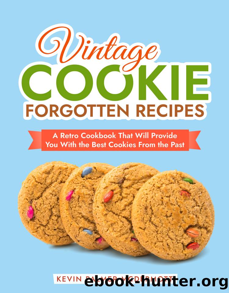 Vintage Cookie Forgotten Recipes: A Retro Cookbook That Will Provide You With the Best Cookies From the Past (Vintage and Retro Cookbooks) by Palmer McDermott Kevin