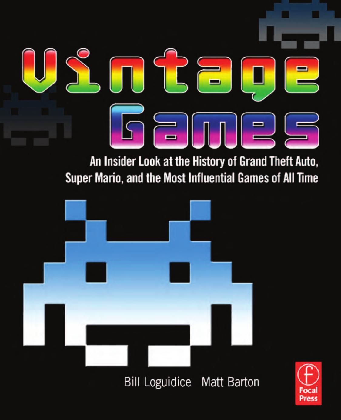 Vintage Games - An Insider Look at the History of the Most Influential Games of All Time by Bill Loguidice Matt Barton