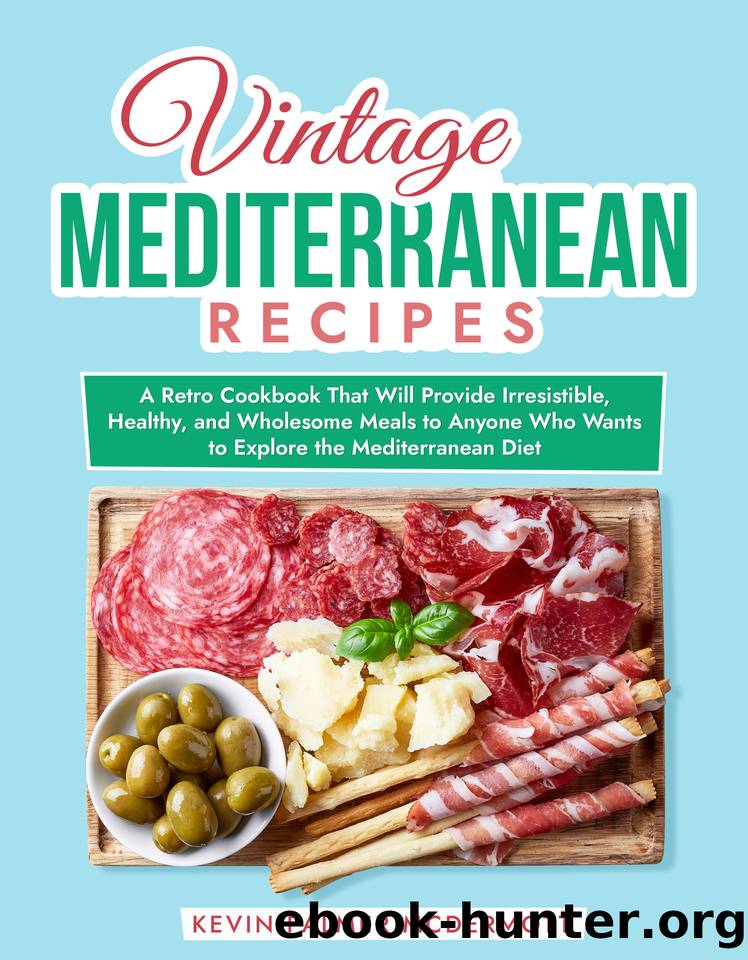 Vintage Mediterranean Recipes: A Retro Cookbook That Will Provide Irresistible, Healthy, and Wholesome Meals to Anyone Who Wants to Explore the Mediterranean Diet (Vintage and Retro Cookbooks) by Kevin Palmer McDermott