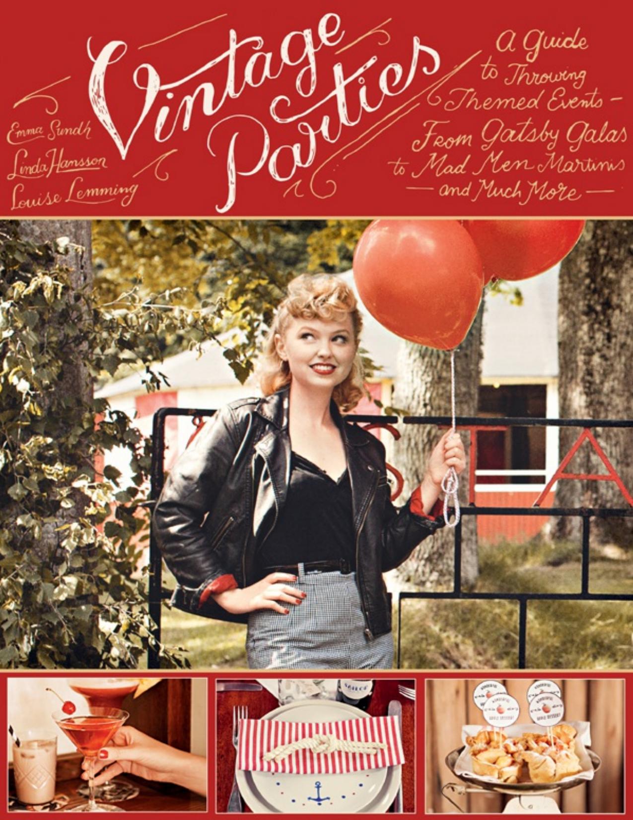 Vintage Parties A Guide to Throwing Themed Events â from Gatsby Galas to Mad Men Martinis and Much More by Linda Hansson Louise Lemming Emma Sundh
