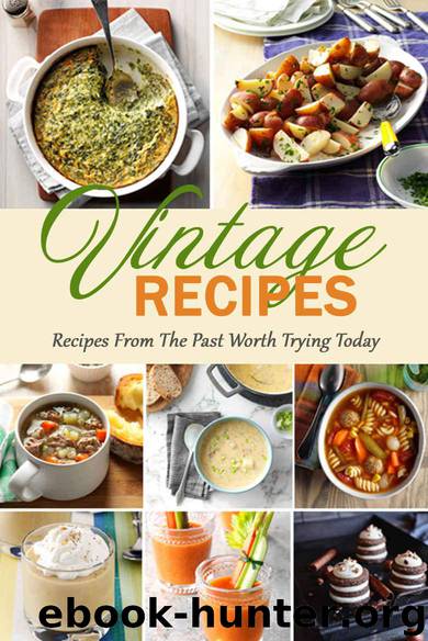 Vintage Recipes: Recipes From The Past Worth Trying Today by Cody Robison