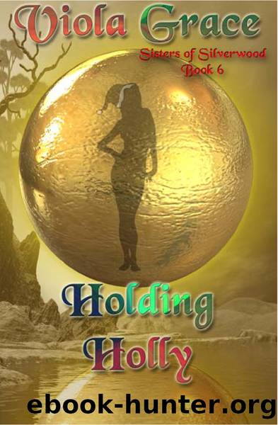 Viola Grace - Sisters of Silverwood 06 - Holding Holly by Viola Grace
