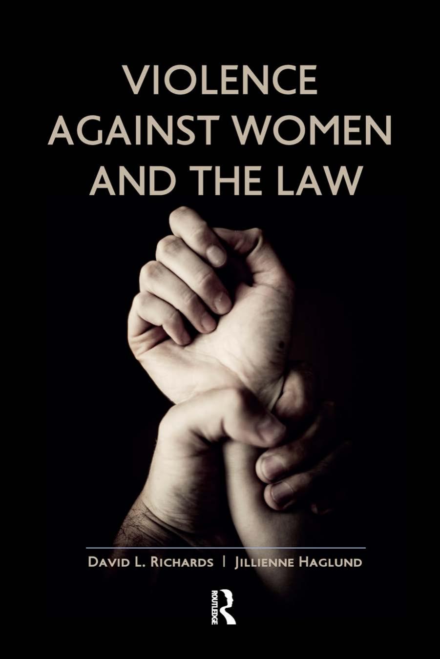 Violence Against Women and the Law by David L Richards Jillienne Haglund