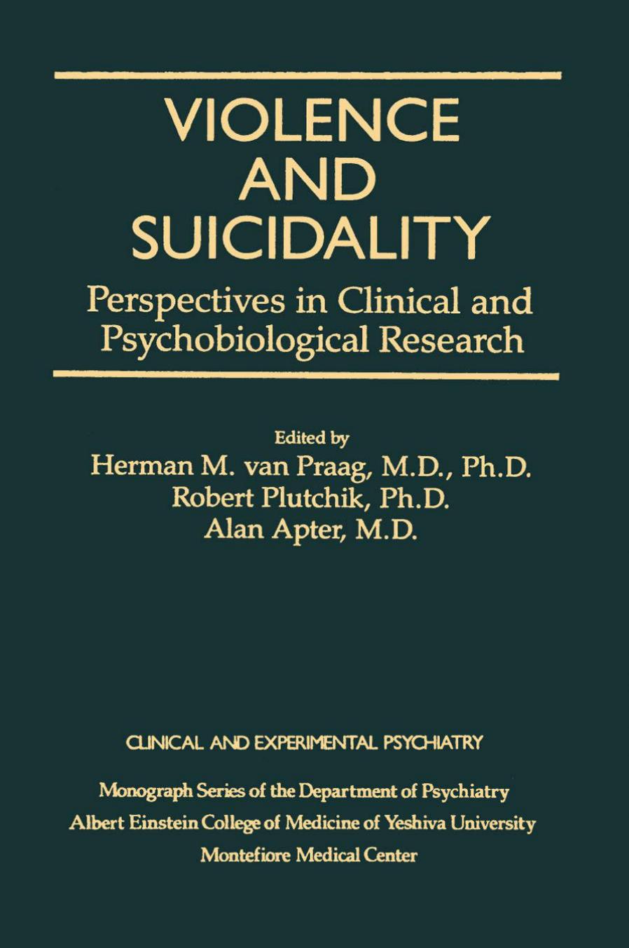 Violence and Suicidality : Perspectives in Clinical and Psychobiological Research : Clinical and Experimental Psychiatry by Herman M. Van Praag; Robert Plutchik; Alan Apter