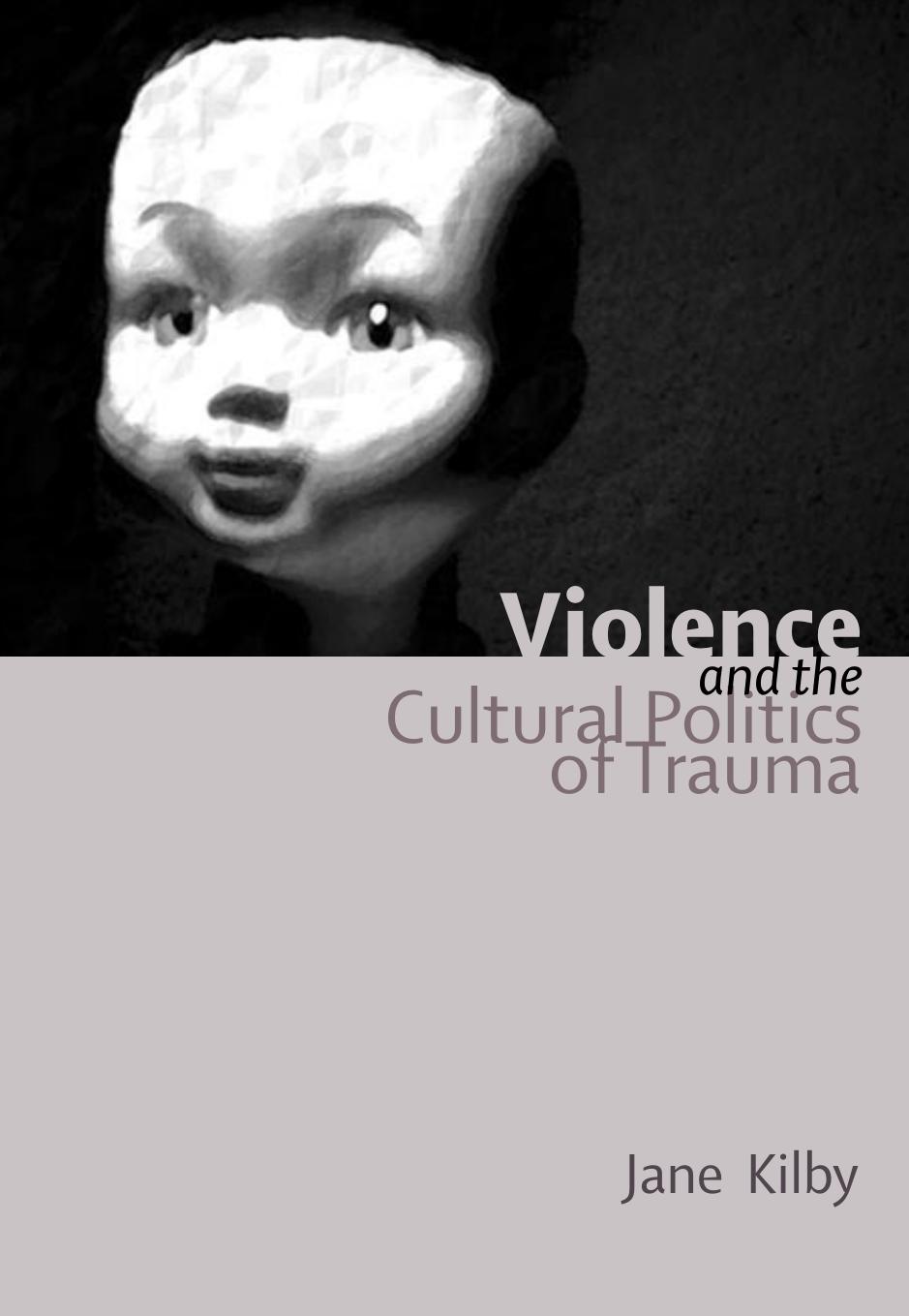 Violence and the Cultural Politics of Trauma by Jane Kilby