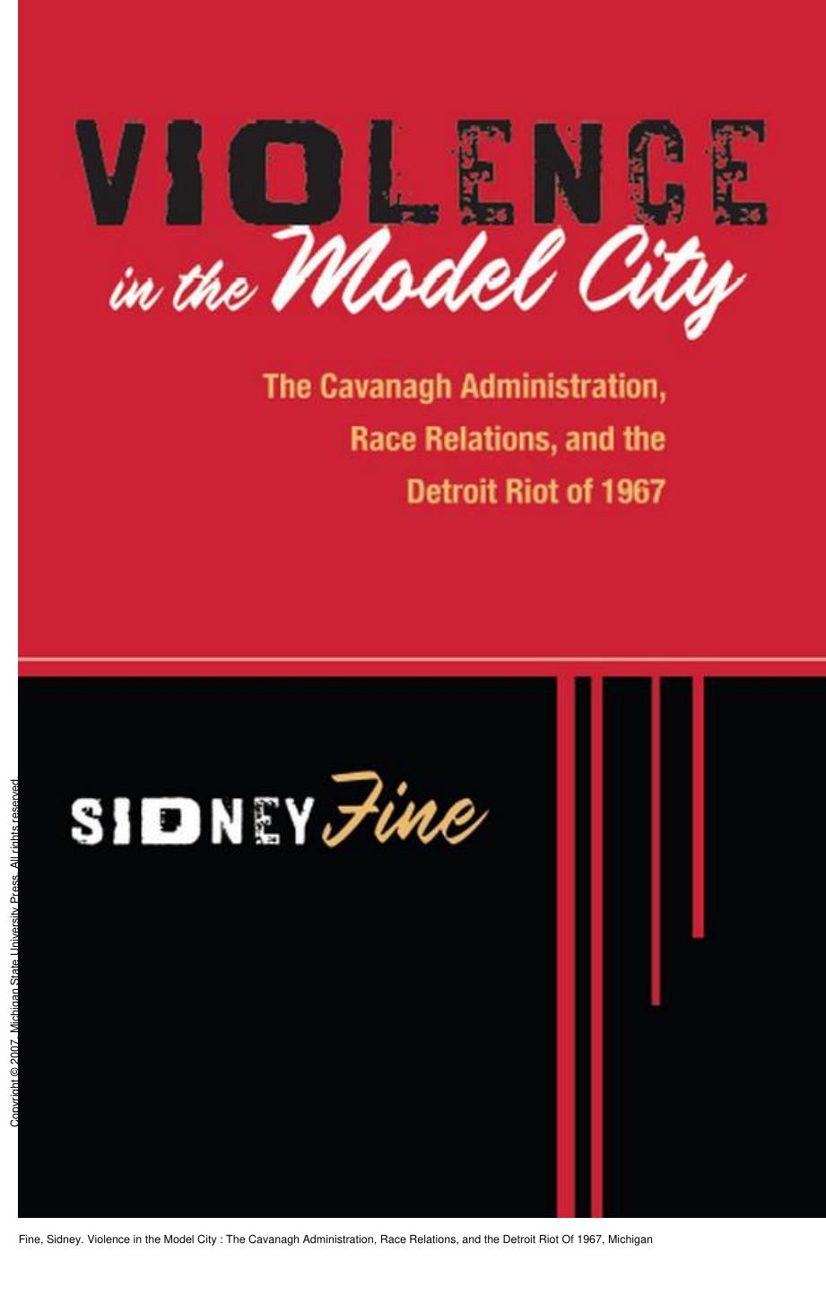 Violence in the Model City: The Cavanagh Administration, Race Relations, and the Detroit Riot Of 1967 by Sidney Fine
