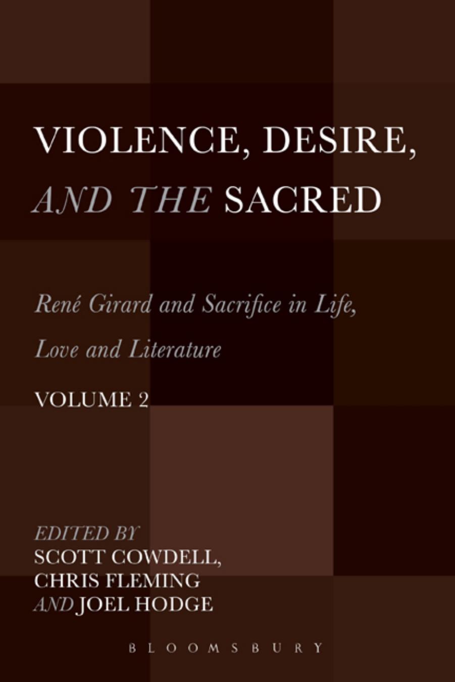 Violence, Desire, and the Sacred, Volume 2: RenÃ© Girard and Sacrifice in Life, Love and Literature by Scott Cowdell Chris Fleming Joel Hodge