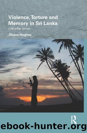 Violence, Torture and Memory in Sri Lanka by Dhana Hughes