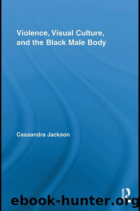 Violence, Visual Culture, and the Black Male Body by Cassandra Jackson