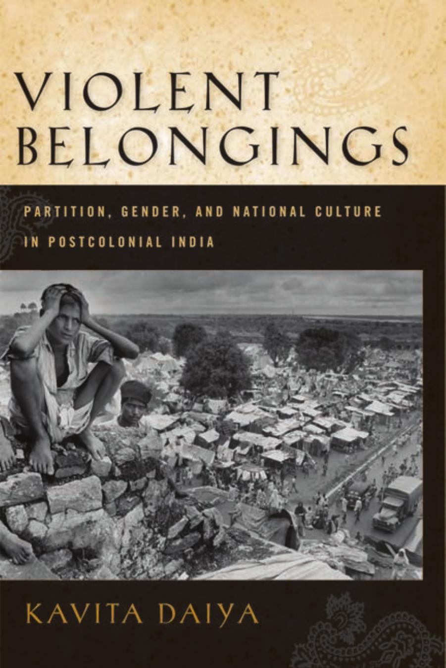 Violent Belongings: Partition, Gender, and Postcolonial Nationalism in India by Kavita Daiya
