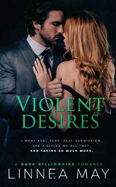 Violent Desires: A Dark Billionaire Romance by Linnea May