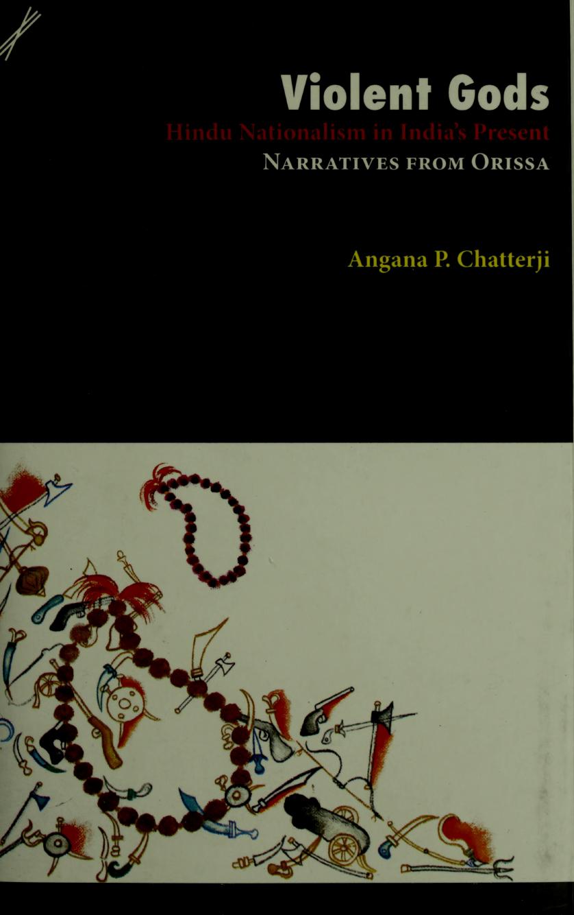 Violent Gods: Hindu Nationalism in India's Present; Narratives from Orissa by Angana P. Chatterji