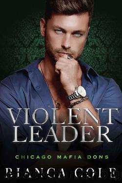 Violent Leader: A Dark Enemies to Lovers Captive Mafia Romance (Chicago Mafia Dons) by Bianca Cole