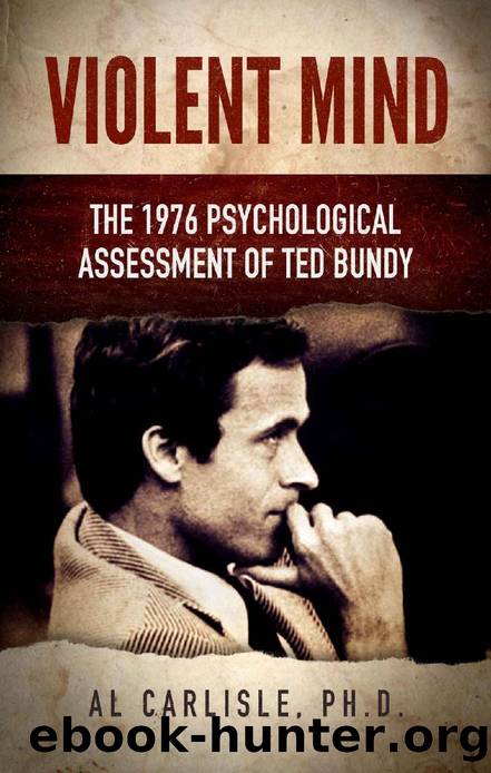 Violent Mind: The 1976 Psychological Assessment of Ted Bundy (The Development of the Violent Mind Book 3) by Al Carlisle