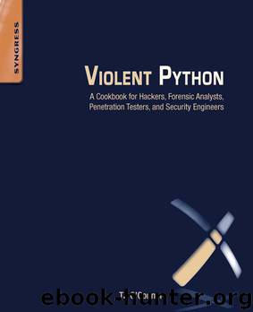 Violent Python: A Cookbook for Hackers, Forensic Analysts, Penetration Testers and Security Engineers by O'Connor TJ