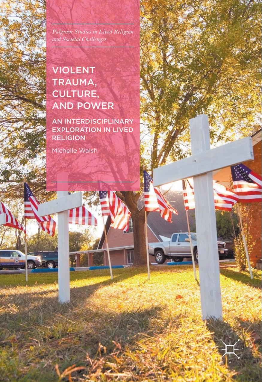 Violent Trauma, Culture, and Power: An Interdisciplinary Exploration in Lived Religion by Michelle Walsh (auth.)