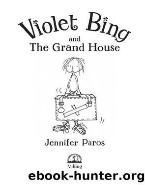 Violet Bing and the Grand House by Jennifer Paros