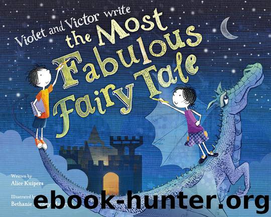 Violet and Victor Write the Most Fabulous Fairy Tale by Kuipers Alice