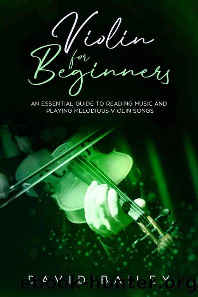 Violin for Beginners: An Essential Guide to Reading Music and Playing Melodious Violin Songs by David Bailey