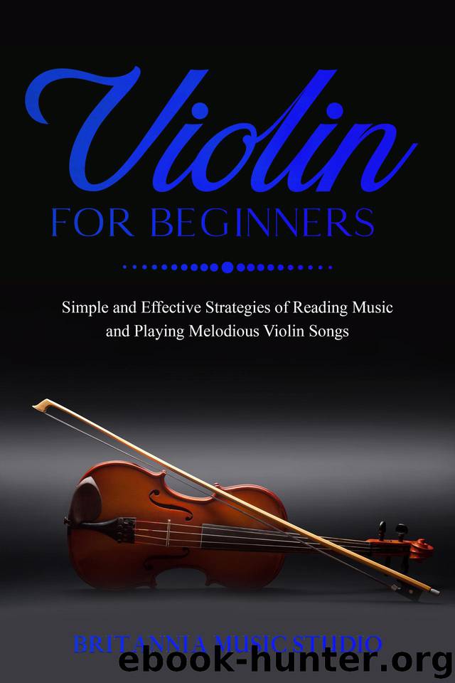 Violin for Beginners: Simple and Effective Strategies of Reading Music and Playing Melodious Violin Songs by Music Studio Britannia