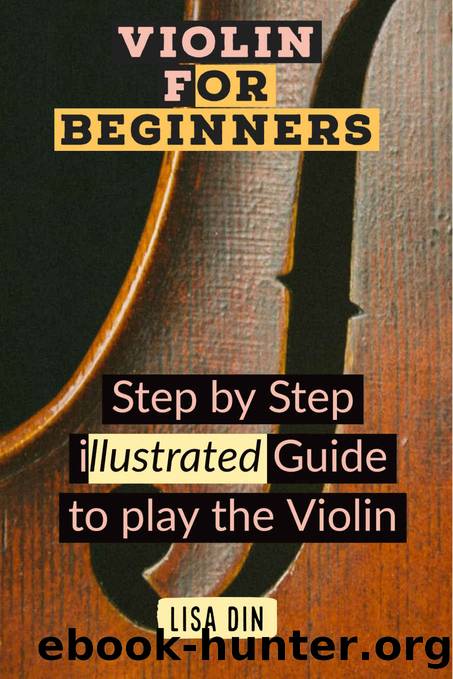 Violin for Beginners: Step by Step illustrated Guide to play the Violin by Lisa Din
