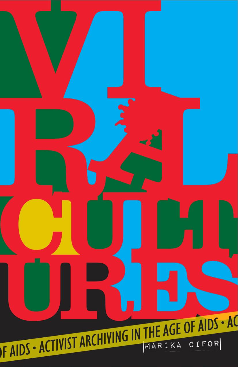 Viral Cultures: Activist Archiving in the Age of AIDS by Marika Cifor