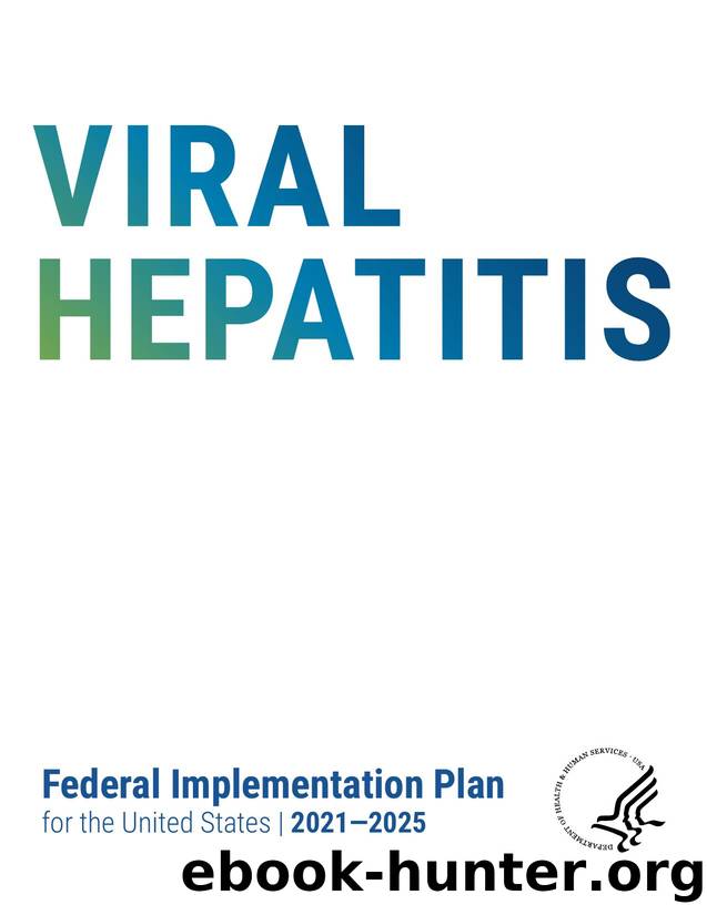 Viral Hepatitis Federal Implementation Plan for the United States (2021-2025) by U.S. Department of Health and Human Services