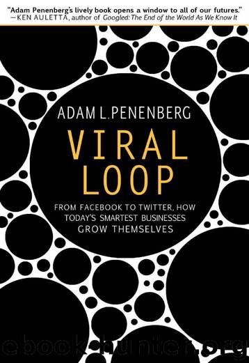 Viral Loop: From Facebook to Twitter, How Today by Adam L. Penenberg