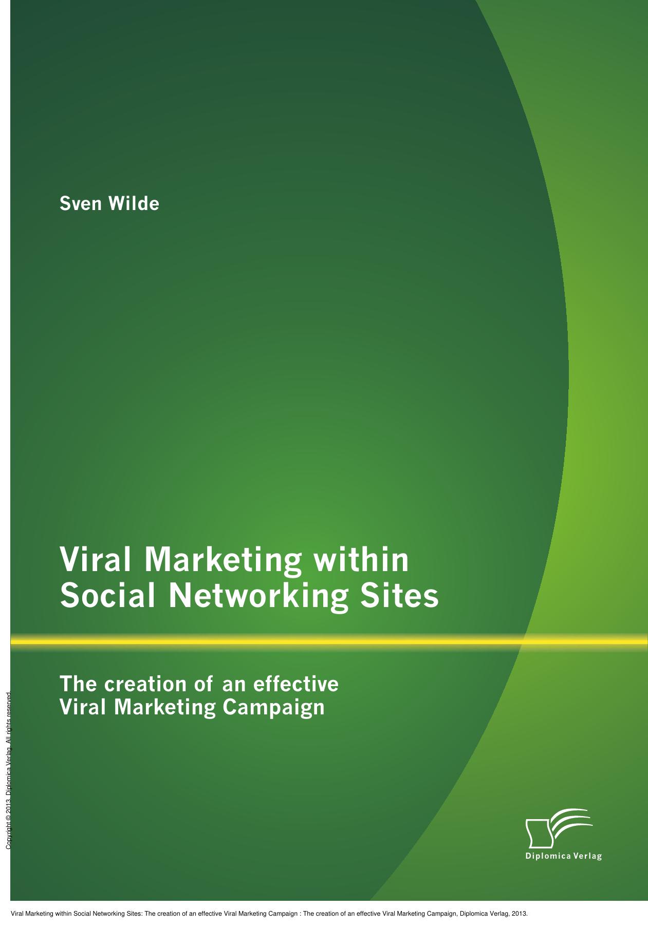 Viral Marketing within Social Networking Sites: The creation of an effective Viral Marketing Campaign : The creation of an effective Viral Marketing Campaign by Sven Wilde