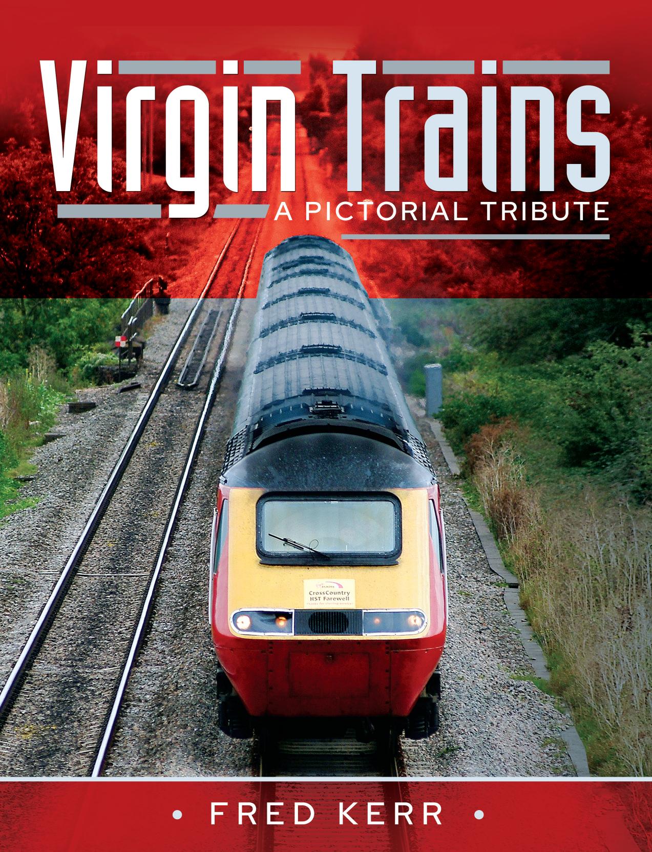 Virgin Trains: A Pictorial Tribute by Fred Kerr