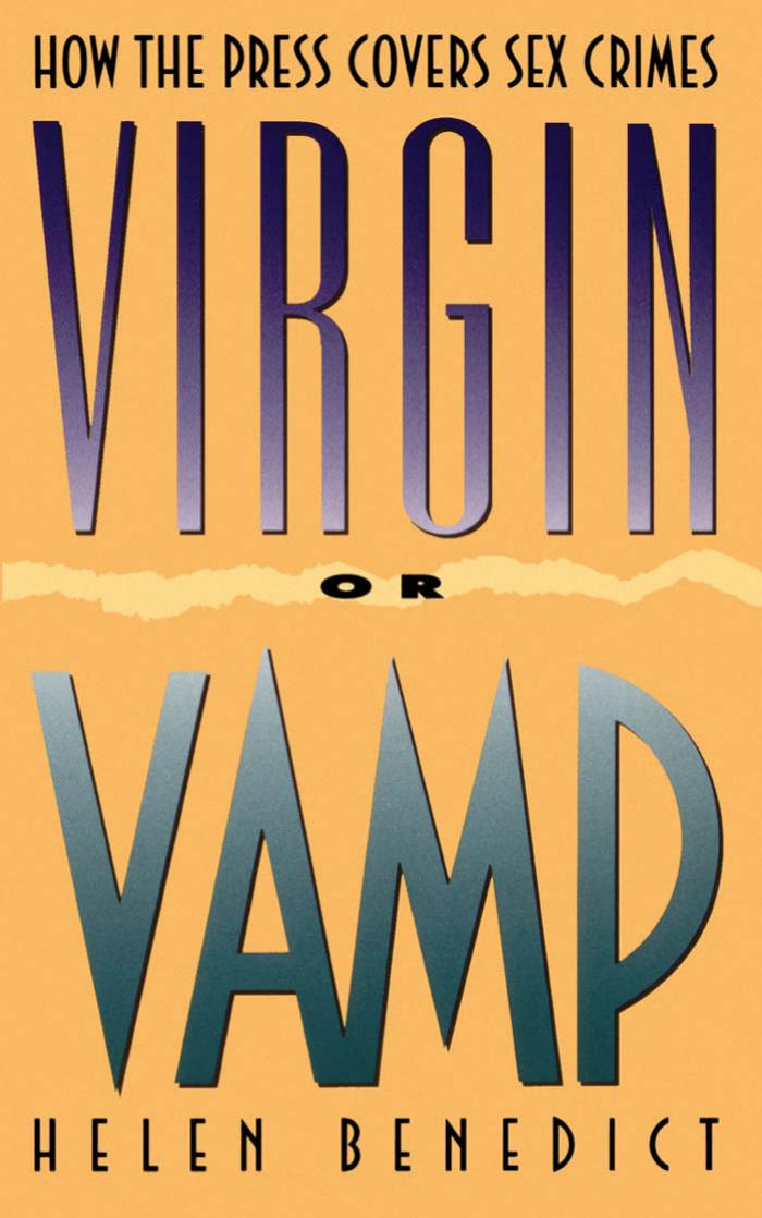 Virgin or Vamp: How the Press Covers Sex Crimes by Helen Benedict