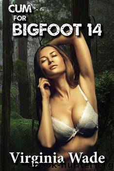 Virginia Wade - [Monster Sex - Bigfoot 14] - Cum for Bigfoot 14 by Virginia Wade