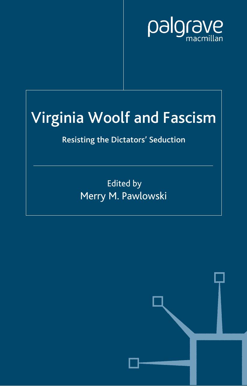 Virginia Woolf and Fascism: Resisting the Dictators' Seduction by Merry M. Pawlowski