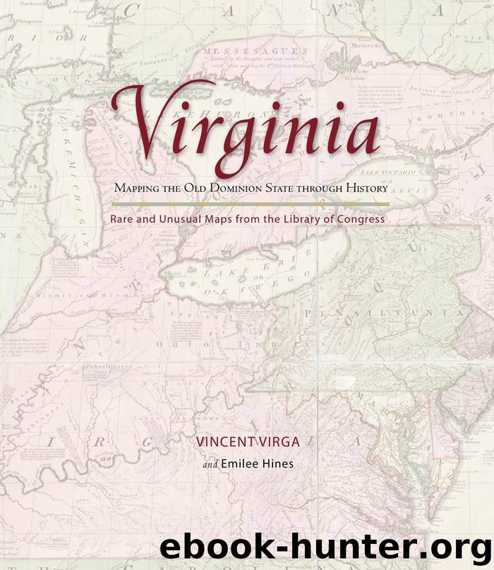 Virginia: Mapping the Old Dominion State through History by Vincent Virga Emilee Hines Vincent Virga