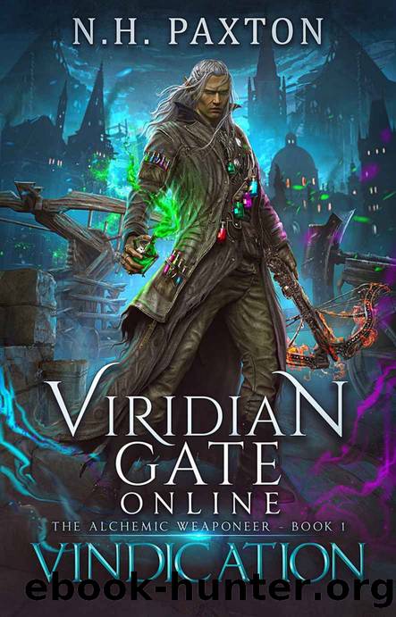 Viridian Gate Online: Vindication: A litRPG Adventure (The Alchemic Weaponeer Book 1) by N.H. Paxton & James Hunter