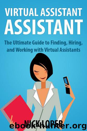 Virtual Assistant Assistant: The Ultimate Guide to Finding, Hiring, and Working with Virtual Assistants by Nick Loper