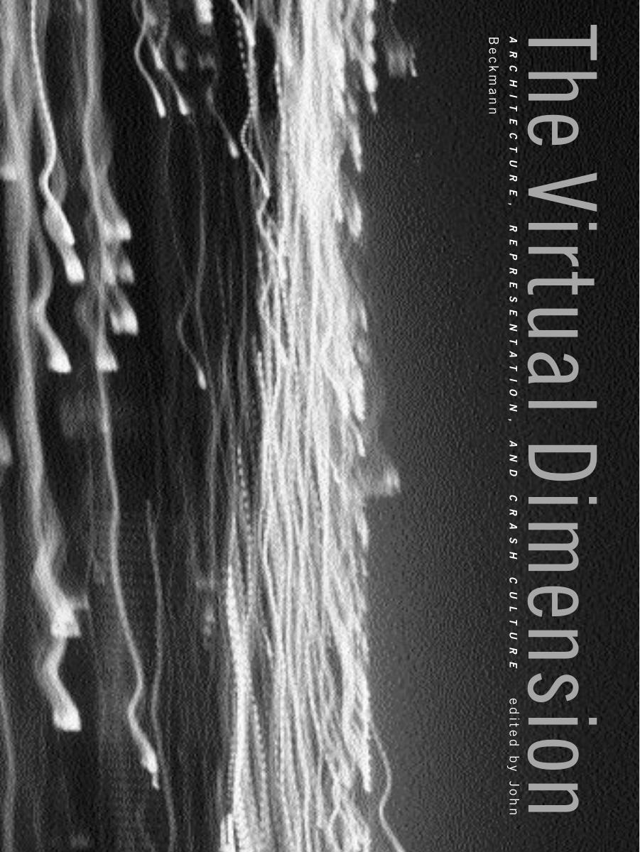 Virtual Dimension: Architecture, Representation, and Crash Culture by Unknow