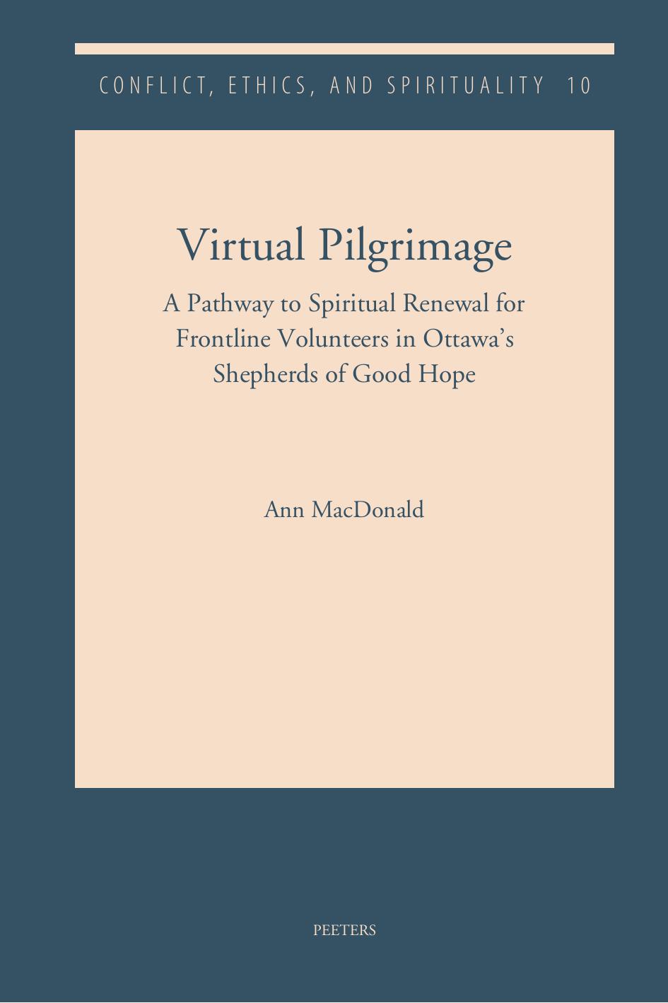 Virtual Pilgrimage: A Pathway to Spiritual Renewal for Frontline Volunteers in Ottawa's Shepherds of Good Hope (Conflict, Ethics, and Spirituality, 10) by A. Macdonald